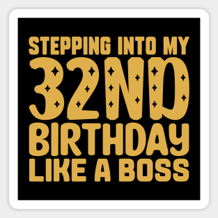 Stepping Into My 32nd Birthday Like A Boss Magnet